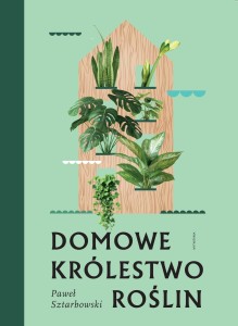 Domowe królestwo roślin - Paweł Sztarbowski